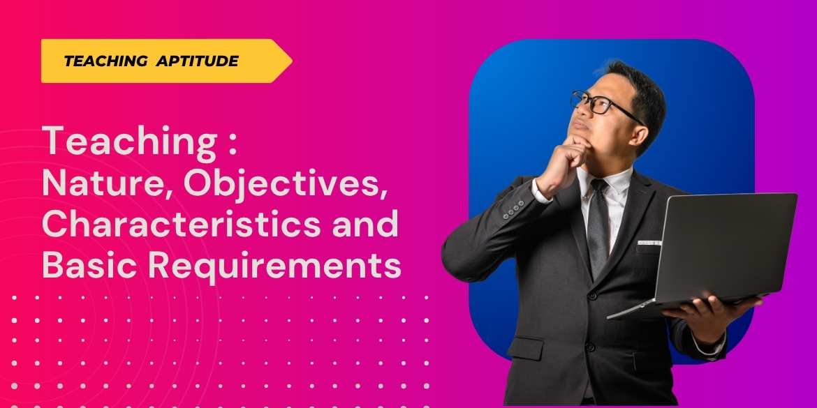 Teaching Nature, Objectives, Characteristics and Basic Requirements